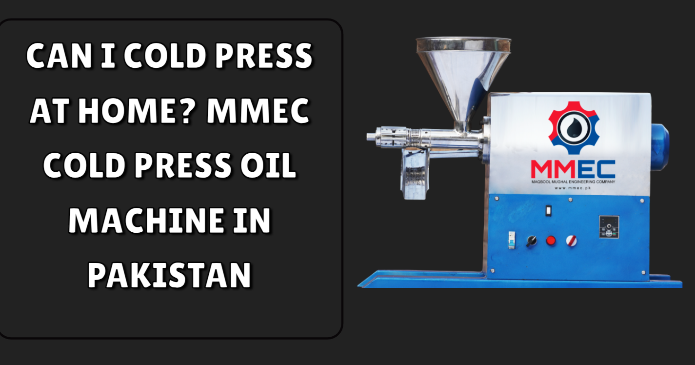 Can I Cold Press at Home MMEC Cold Press Oil Machine in Pakistan